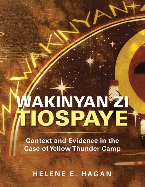 Wakinyan Zi Tiospaye: Context and Evidence in the Case of Yellow Thunder Camp - Paperback