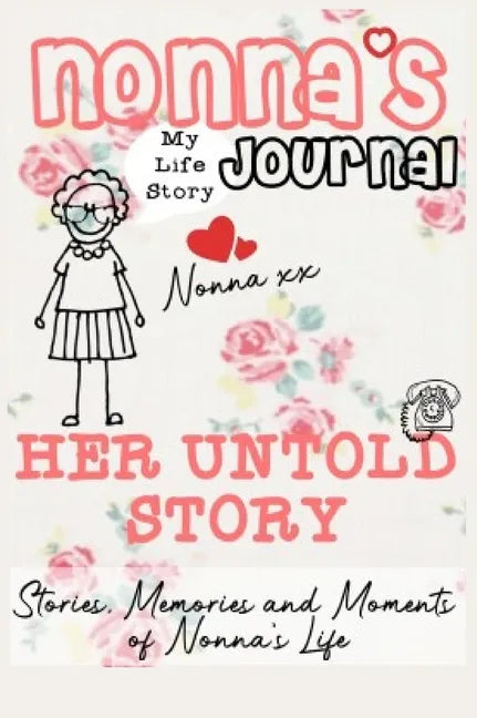 Nonna's Journal - Her Untold Story: Stories, Memories and Moments of Nonna's Life: A Guided Memory Journal - Hardcover