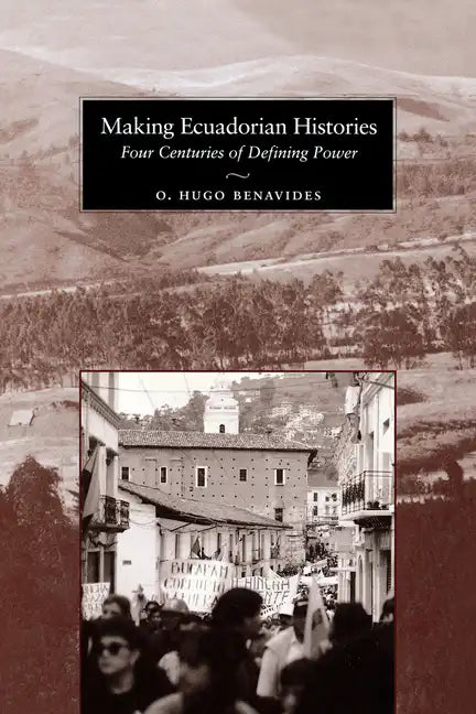 Making Ecuadorian Histories: Four Centuries of Defining Power - Paperback
