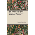 The Essential Oils - Vol 1: History - Origin in Plants - Production - Analysis - Paperback