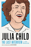 Julia Child: The Last Interview: And Other Conversations - Paperback