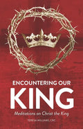 Encountering Our King: Meditations on Christ the King - Paperback