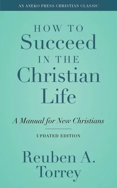 How to Succeed in the Christian Life: A Manual for New Christians - Paperback