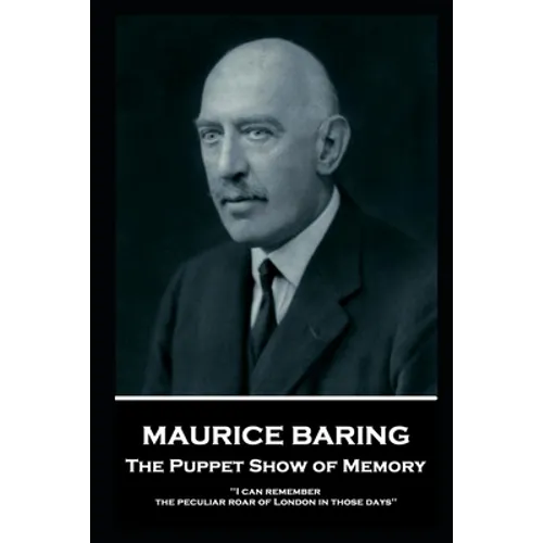 Maurice Baring - The Puppet Show of Memory: 'I can remember the peculiar roar of London in those days'' - Paperback