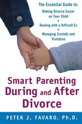 Smart Parenting During and After Divorce: The Essential Guide to Making Divorce Easier on Your Child - Paperback