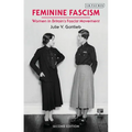 Feminine Fascism: Women in Britain's Fascist Movement, 1923-1945 - Paperback