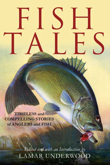 Fish Tales: Timeless and Compelling Stories of Anglers and Fish - Hardcover