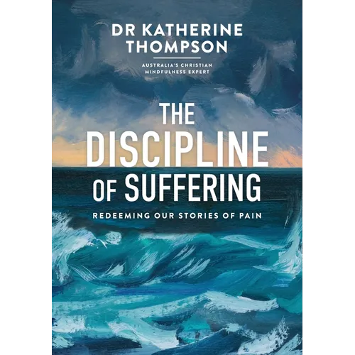 The Discipline of Suffering: Redeeming Our Stories of Pain - Paperback