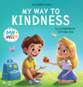 My Way to Kindness: Children's Book about Love to Others, Empathy and Inclusion (Preschool Feelings Book) - Hardcover