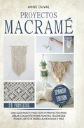 Proyectos Macramé: Una guìa a paso con 29 proyectos para crear impresionantes colgantes para plantas, telones de fondo y arte de pared pa - Hardcover