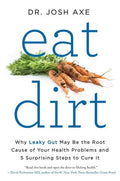 Eat Dirt: Why Leaky Gut May Be the Root Cause of Your Health Problems and 5 Surprising Steps to Cure It - Paperback