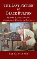 The Last Potter of Black Burton: Richard Bateson and the potteries of Burton-in-Lonsdale - Paperback