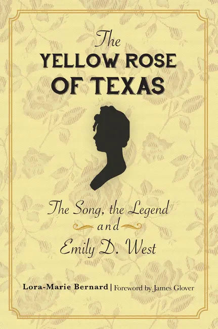 The Yellow Rose of Texas: The Song, the Legend and Emily D. West - Paperback