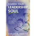 Finding Your Leadership Soul: What Our Students Can Teach Us about Love, Care, and Vulnerability - Paperback