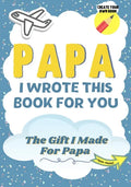 Papa, I Wrote This Book For You: A Child's Fill in The Blank Gift Book For Their Special Papa Perfect for Kid's 7 x 10 inch - Paperback
