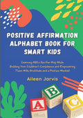 Positive Affirmation Alphabet Book for Smart Kids: Learning ABC the Fun Way While Building Your Children's Confidence and Empowering Them With Gratitu - Paperback