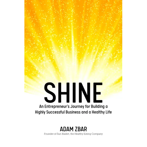 Shine: An Entrepreneur's Journey for Building a Highly Successful Business and a Healthy Life - Paperback