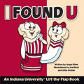 I Found U: An Indiana University Lift-The-Flap Book - Hardcover