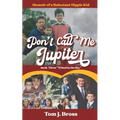 Don't Call Me Jupiter - Book Three "Wheel in the Sky": Memoir of a Reluctant Hippie Kid - Paperback