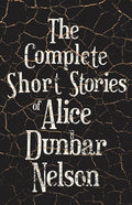 The Complete Short Stories of Alice Dunbar Nelson - Paperback