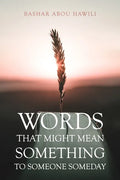 Words that Might Mean Something to Someone Someday: A modern poetry book about love, loss, and the stages of grief. - Paperback