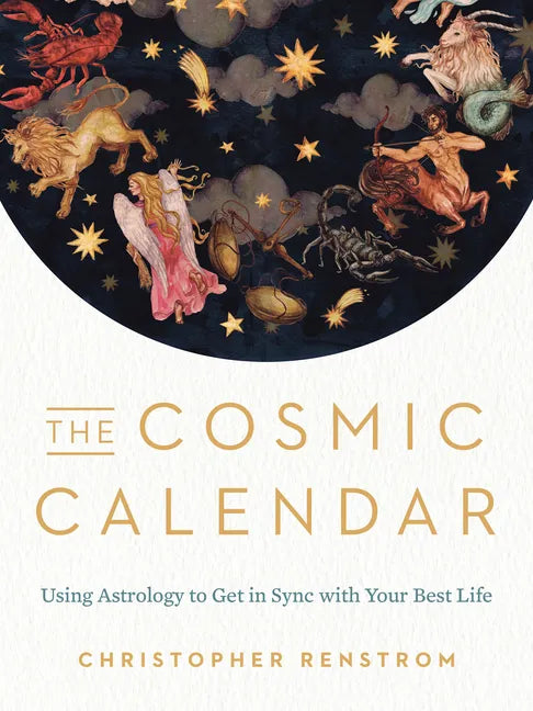 The Cosmic Calendar: Using Astrology to Get in Sync with Your Best Life - Paperback