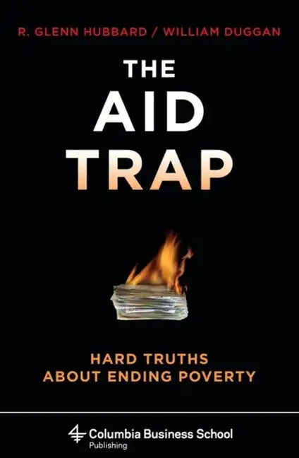 The Aid Trap: Hard Truths about Ending Poverty - Hardcover