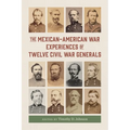 The Mexican-American War Experiences of Twelve Civil War Generals - Hardcover