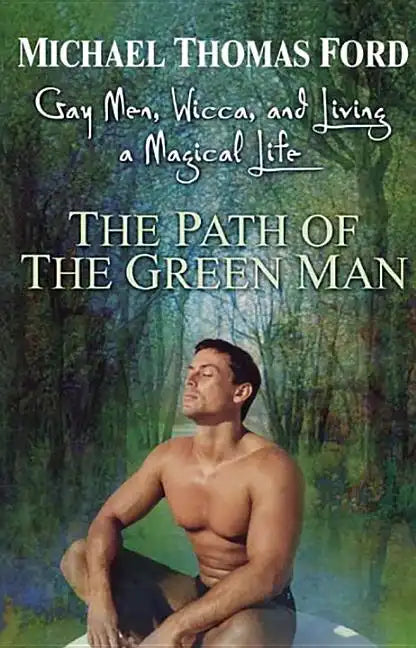 The Path of the Green Man: Gay Men, Wicca and Living a Magical Life - Paperback