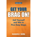 Get Your Brag On! Business Edition: Sell Yourself and Win in Five Easy Steps - Paperback