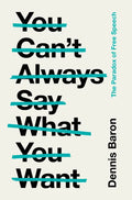 You Can't Always Say What You Want: The Paradox of Free Speech - Hardcover