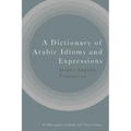 A Dictionary of Arabic Idioms and Expressions: Arabic-English Translation - Paperback