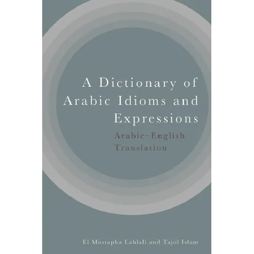 A Dictionary of Arabic Idioms and Expressions: Arabic-English Translation - Paperback