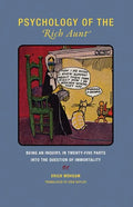 Psychology of the Rich Aunt: Being an Inquiry, in Twenty-Five Parts, Into the Question of Immortality - Paperback