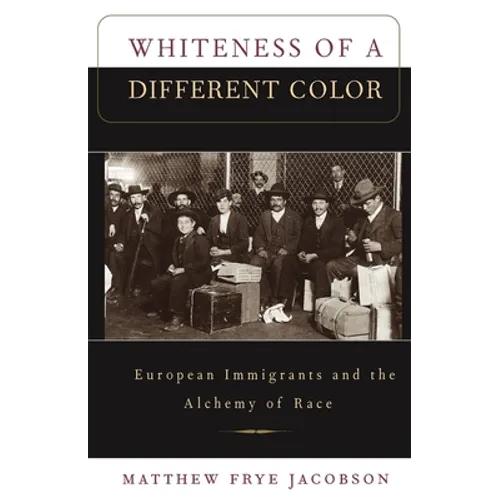 Whiteness of a Different Color: European Immigrants and the Alchemy of Race - Paperback
