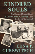 Kindred Souls: The Devoted Friendship of Eleanor Roosevelt and Dr. David Gurewitsch - Paperback