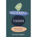 The Sustainable Teacher: Practical Ways to a Better Balance - Paperback