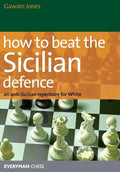 How to Beat the Sicilian Defence: An Anti-Sicilian Repertoire for White - Paperback