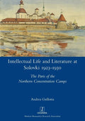 Intellectual Life and Literature at Solovki 1923-1930: The Paris of the Northern Concentration Camps - Paperback