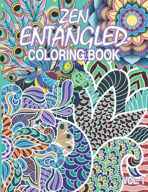 Zen Entangled Coloring Book Vol.1: Entangled 50 pages of various subjects and patterns for those craving for relaxation and meditative state - Paperback