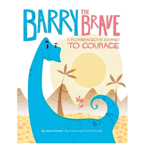 Barry the Brave: A Flowerageous Journey to Courage - Hardcover