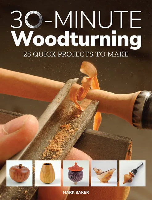 30-Minute Woodturning: 25 Quick Projects to Make - Paperback