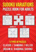 Sudoku Variations Puzzle Book for Adults: Killer, Samurai, Jigsaw, Diagonal X and Classic Sudoku Variants Logic Puzzlebook Easy to Hard - Paperback