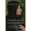 The Meddlesome Friar and the Wayward Pope: The Conflict Between Savonarola & Alexander VI - Paperback