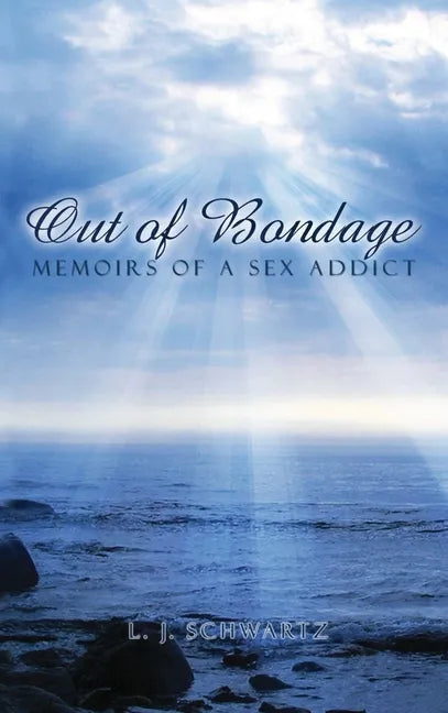Out of Bondage: Memoirs of a Sex Addict - Hardcover