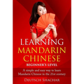 Learning Mandarin Chinese Beginner's Level: A simple and easy way to learn Mandarin Chinese in the 21st century - Paperback