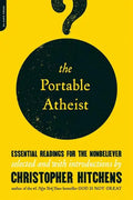 The Portable Atheist: Essential Readings for the Nonbeliever - Paperback