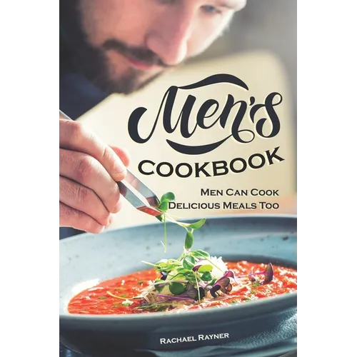 Men's Cookbook: Men Can Cook Delicious Meals Too - Paperback