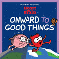Heart and Brain: Onward to Good Things!: A Heart and Brain Collection Volume 4 - Paperback