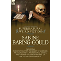 The Collected Supernatural and Weird Fiction of Sabine Baring-Gould: Including Three Novelettes, 'Margery of Quether, ' 'Mustapha' and 'a Professional - Paperback